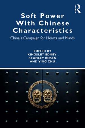 Soft Power With Chinese Characteristics: China’s Campaign for Hearts and Minds de Ying Zhu