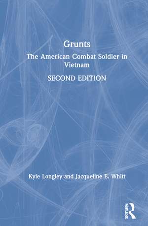 Grunts: The American Combat Soldier in Vietnam de Kyle Longley