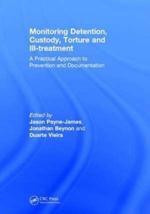 Monitoring Detention, Custody, Torture and Ill-treatment: A Practical Approach to Prevention and Documentation de Jason Payne-James