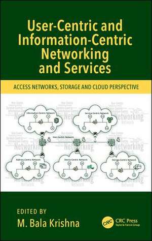 User-Centric and Information-Centric Networking and Services: Access Networks, Storage and Cloud Perspective de M. Bala Krishna