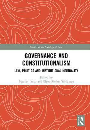 Governance and Constitutionalism: Law, Politics and Institutional Neutrality de Bogdan Iancu