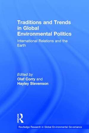 Traditions and Trends in Global Environmental Politics: International Relations and the Earth de Olaf Corry