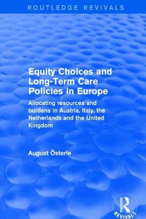 Revival: Equity Choices and Long-Term Care Policies in Europe (2001): Allocating Resources and Burdens in Austria, Italy, the Netherlands and the United Kingdom de August Österle