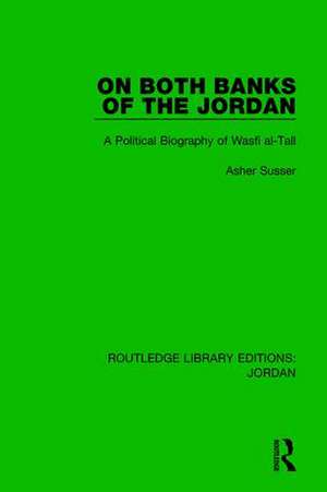 On Both Banks of the Jordan: A Political Biography of Wasfi al-Tall de Asher Susser