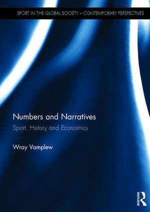 Numbers and Narratives: Sport, History and Economics de Wray Vamplew