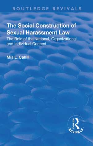 The Social Construction of Sexual Harassment Law: The Role of the National, Organizational and Individual Context de Mia Cahill