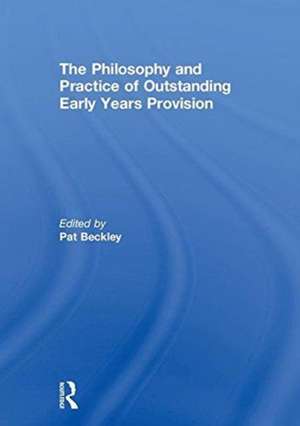 The Philosophy and Practice of Outstanding Early Years Provision de Pat Beckley