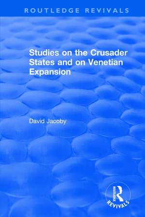 Studies on the Crusader States and on Venetian Expansion: Studies on the Crusader States and on Venetian Expansion de David Jacoby