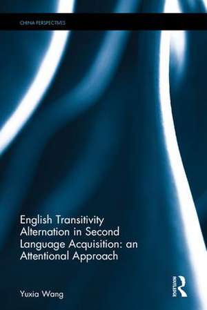 English Transitivity Alternation in Second Language Acquisition: an Attentional Approach de Yuxia Wang