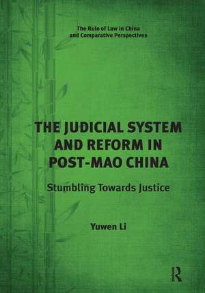 The Judicial System and Reform in Post-Mao China: Stumbling Towards Justice de Yuwen Li