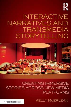 Interactive Narratives and Transmedia Storytelling: Creating Immersive Stories Across New Media Platforms de Kelly McErlean