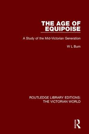 The Age of Equipoise: A Study of the Mid-Victorian Generation de W L Burn