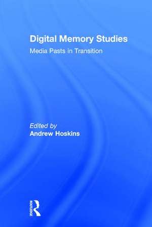 Digital Memory Studies: Media Pasts in Transition de Andrew Hoskins