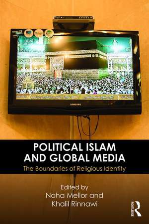 Political Islam and Global Media: The boundaries of religious identity de Noha Mellor