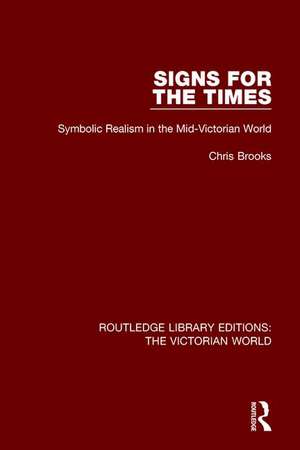 Signs for the Times: Symbolic Realism in the Mid-Victorian World de Chris Brooks