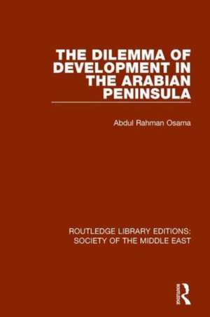 The Dilemma of Development in the Arabian Peninsula de Abdul Rahman Osama