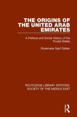 The Origins of the United Arab Emirates: A Political and Social History of the Trucial States de Rosemarie Said Zahlan