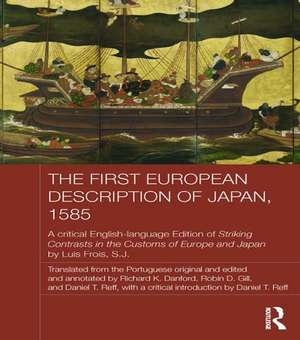 The First European Description of Japan, 1585: A Critical English-Language Edition of Striking Contrasts in the Customs of Europe and Japan by Luis Frois, S.J. de Luis Frois SJ