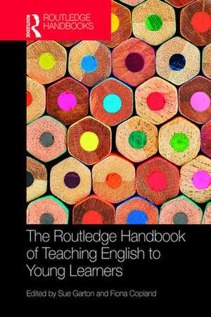 The Routledge Handbook of Teaching English to Young Learners de Sue Garton