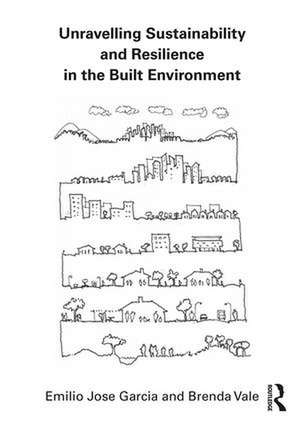 Unravelling Sustainability and Resilience in the Built Environment de Emilio Jose Garcia