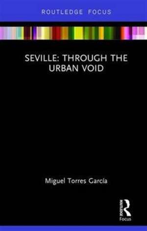 Seville: Through the Urban Void de Miguel Torres