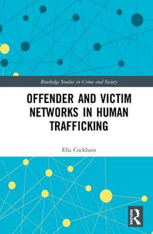 Offender and Victim Networks in Human Trafficking de Ella Cockbain