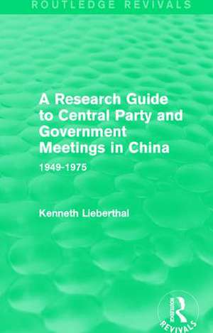 A Research Guide to Central Party and Government Meetings in China: 1949-1975 de Kenneth Lieberthal