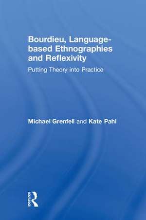 Bourdieu, Language-based Ethnographies and Reflexivity: Putting Theory into Practice de Michael Grenfell