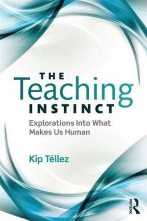 The Teaching Instinct: Explorations Into What Makes Us Human de Kip Téllez