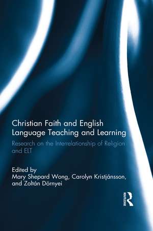 Christian Faith and English Language Teaching and Learning: Research on the Interrelationship of Religion and ELT de Mary Shepard Wong