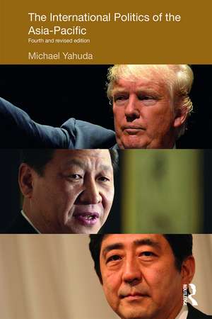 The International Politics of the Asia-Pacific: Fourth and Revised Edition de Michael Yahuda