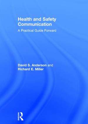 Health and Safety Communication: A Practical Guide Forward de David S. Anderson