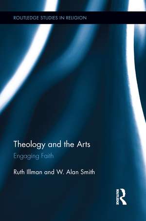 Theology and the Arts: Engaging Faith de Ruth Illman