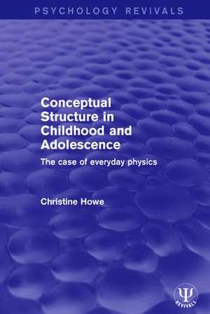 Conceptual Structure in Childhood and Adolescence: The Case of Everyday Physics de Christine Howe