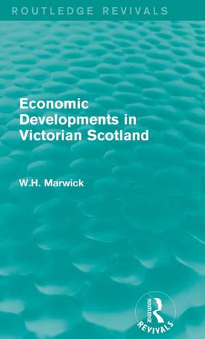 Economic Developments in Victorian Scotland de W.H. Marwick