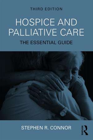 Hospice and Palliative Care: The Essential Guide de Stephen R. Connor