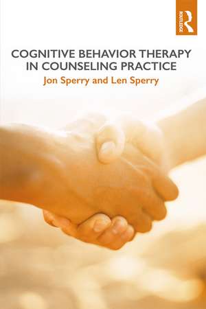 Cognitive Behavior Therapy in Counseling Practice de Jon Sperry