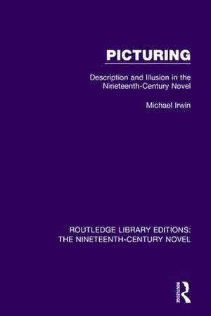 Picturing: Description and Illusion in the Nineteenth Century Novel de Michael Irwin