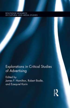 Explorations in Critical Studies of Advertising de James F. Hamilton