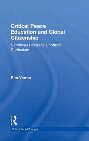 Critical Peace Education and Global Citizenship: Narratives From the Unofficial Curriculum de Rita Verma