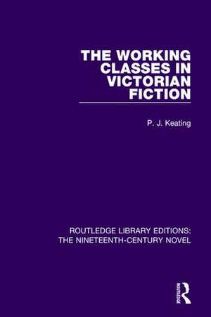 The Working-Classes in Victorian Fiction de P. J. Keating