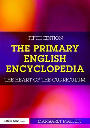 The Primary English Encyclopedia: The heart of the curriculum de Margaret Mallett