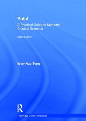 Yufa! A Practical Guide to Mandarin Chinese Grammar de Wen-Hua Teng