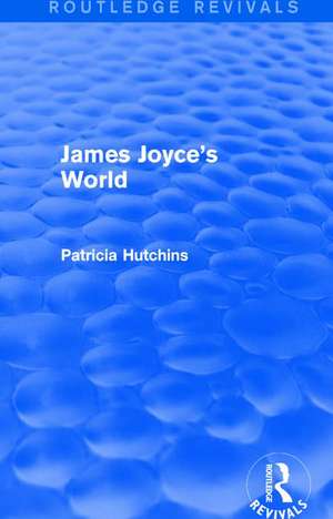 James Joyce's World (Routledge Revivals) de Patricia Hutchins