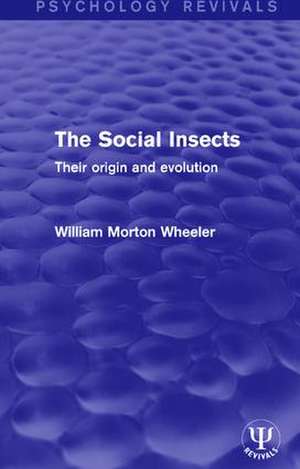 The Social Insects: Their Origin and Evolution de William Morton Wheeler