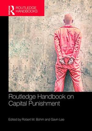 Routledge Handbook on Capital Punishment de Robert M. Bohm