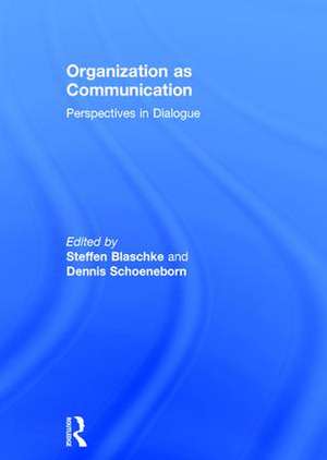 Organization as Communication: Perspectives in Dialogue de Steffen Blaschke