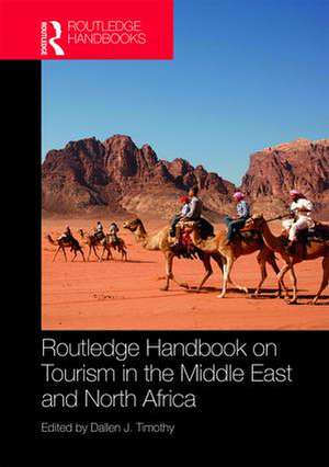 Routledge Handbook on Tourism in the Middle East and North Africa de Dallen Timothy