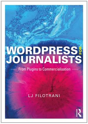 WordPress for Journalists: From Plugins to Commercialisation de LJ Filotrani