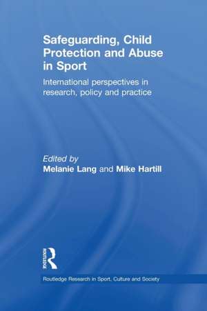 Safeguarding, Child Protection and Abuse in Sport: International Perspectives in Research, Policy and Practice de Melanie Lang